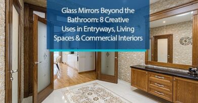 Glass Mirrors Beyond the Bathroom: 8 Creative Uses in Entryways, Living Spaces & Commercial Interiors